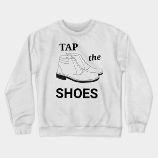 Tap the shoes Crewneck Sweatshirt